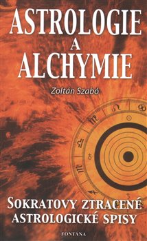 Levně Astrologie a alchymie. Sokratovy ztracené astrologické spisy - Zoltán Szabó