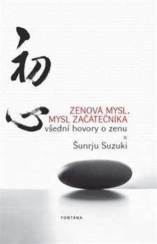 Levně Zenová mysl, mysl začátečníka - Všední hovory o zenu - Suzuki Šunrju