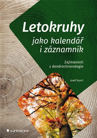Letokruhy jako kalendář i záznamník: Zajímavosti z dendrochronologie - Josef Kyncl