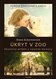 Úkryt v ZOO: Skutečný příběh z válečné Varšavy - Diane Ackerman