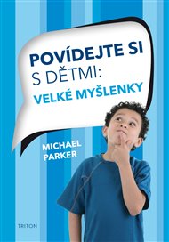Povídejte si s dětmi: Velké myšlenky - Michael Parker