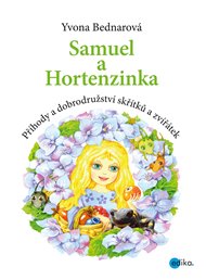 Samuel a Hortenzinka: Příhody a dobrodružství skřítků a zvířátek - Yvona Bednarová