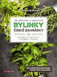 Bylinky české zahrádky: Příručka pro pěstitele, bylinkáře i kuchaře - Petra Rubášová