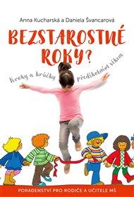 Bezstarostné roky?: Kroky a krůčky předškolním věkem - Anna Kucharská, Daniela Švancarová