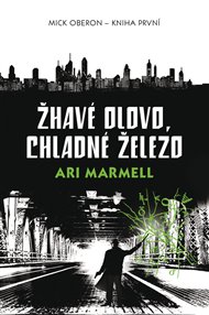 Žhavé olovo, chladné železo: Mick Oberon - kniha první - Ari Marmell