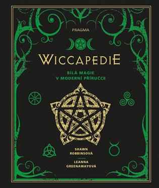 Wiccapedie - Moderní příručka bílé magie - Leanna Greenawayová, Shawn Robbinsová