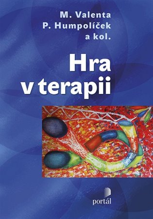 Hra v terapii - Milan Valenta, Pavel Humpolíček, kolektiv autorů