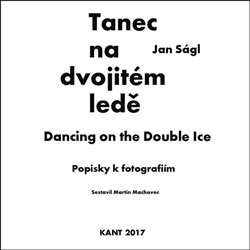 Levně Tanec na dvojitém ledě - Popisky k fotografiím - Karel Kerlický, Martin Machovec, Jan Ságl
