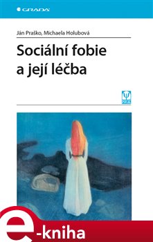 Levně Sociální fobie a její léčba - Michaela Holubová, Ján Praško e-kniha