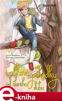 Laskavé pohádky od starého dubu - Zuzana Šestáková e-kniha