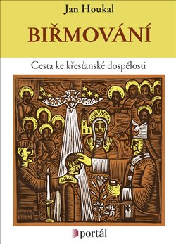 Levně Biřmování. Cesta ke křesťanské dospělosti - Jan Houkal