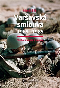 Levně Varšavská smlouva 1969–1985. Vrchol a cesta k zániku - Matěj Bílý