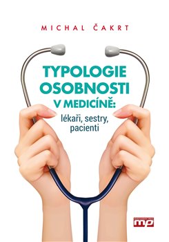 Typologie osobnosti v medicíně: lékaři, sestry, pacienti. lékaři, sestry, pacienti - Michal Čakrt