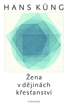 Levně Žena v dějinách křesťanství. Teologicko-historický nástin - Hans Küng