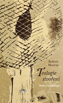 Levně Teologie stvoření. Reflexe o ekologii - Robert Murray