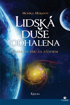 Levně Lidská duše odhalena. cesta do tajů za závojem - Monika Muranyi