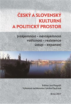 Levně Český a slovenský kulturní a politický prostor. vzájemnost - nevzájemnost, vstřícnost – rezistence, ústup – expanze