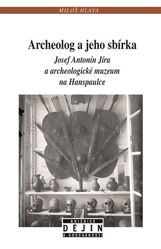 Archeolog a jeho sbírka - Miloš Hlava