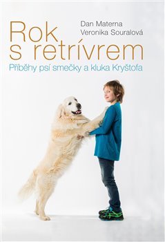 Levně Rok s retrívrem. Příběhy psí smečky a kluka Kryštofa - Dan Materna, Veronika Souralová