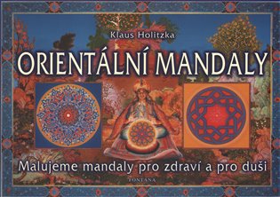 Orientální mandaly: Malujeme mandaly pro zdraví a pro duši - Klaus Holitzka