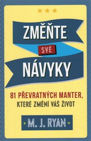 Změňte své návyky - 81 pravidel, která změní váš život - M. J. Ryan