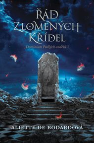 Řád zlomených křídel: Domínium padlých andělů 1 - Aliette de Bodardová