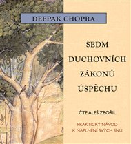 Sedm duchovních zákonů úspěchu: Praktický návod k naplnění snů - Deepak Chopra