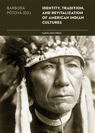 Identity, Tradition and Revitalisation of American Indian Culture - Barbora Půtová (ed.)