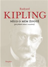 Něco o mém životě: (pro přátelé známé i neznámé) - Rudyard Kipling
