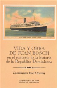 Vida y obra de Juan Bosch en el contexto de la historia de la República Dominicana Ibero-Americana Supplementum 46 - Josef Opatrný (ed.)