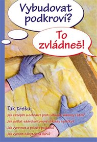 Vybudovat podkroví? To zvládneš! -  kol.