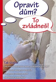 Opravit dům? To zvládneš! -  kol.