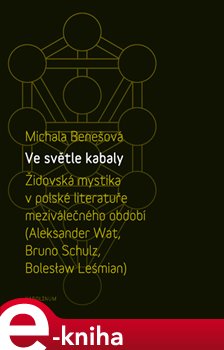 Levně Ve světle kabaly: Židovská mystika v polské literatuře meziválečného období - Michala Benešová e-kniha