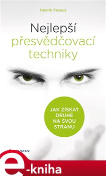 Levně Nejlepší přesvědčovací techniky. Jak získat druhé na svou stranu - Henrik Fexeus e-kniha