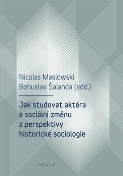 Jak studovat aktéra a sociální změnu z perspektivy historické sociologie koupíte na Kosmas.cz