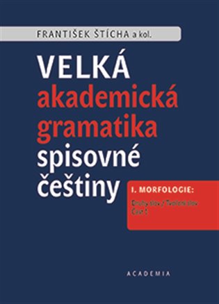Velká akademická gramatika spisovné češtiny - František Štícha