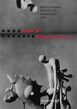 Levně Násilí: jiná moderna - František Šístek, Bedřich W. Loewenstein, Milan Hlavačka