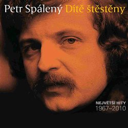 Levně Dítě štěstěny. Největší Hity 1967 - 2010 - Petr Spálený