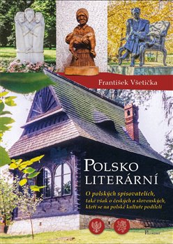Polsko literární - O polských spisovatelích, také však o českých a slovenských, kteří se na polské kultuře podíleli koupíte na Kosmas.cz