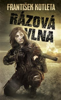 Levně Rázová vlna. Závěr akčních postapokalyptických bestsellerů Spad a Poločas rozpadu - František Kotleta