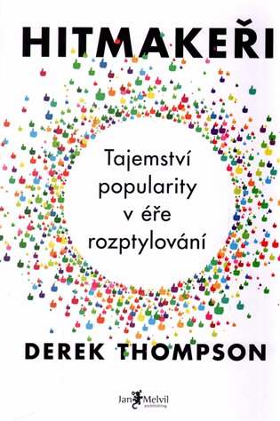 Hitmakeři - Tajemství popularity v éře rozptylování - Derek Thompson