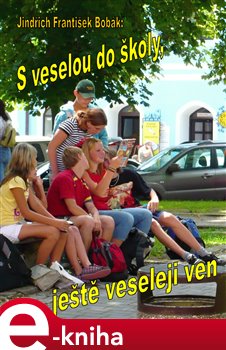 Levně S veselou do školy, ještě veseleji ven - Jindřich František Bobák e-kniha