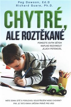 Levně Chytré, ale roztěkané. Pomozte svým dětem naplno rozvinout jejich potenciál - Peg Dawson, Richard Guare