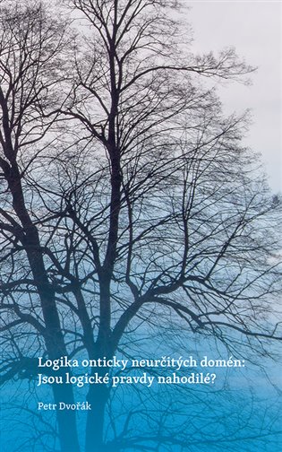 Logika onticky neurčitých domén: Jsou logické pravdy nahodilé? - Petr Dvořák