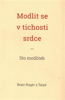 Levně Modlit se v tichosti srdce. Sto modliteb - Bratr Roger z Taizé