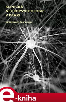 Levně Klinická neuropsychologie v praxi - Petr Kulišťák e-kniha