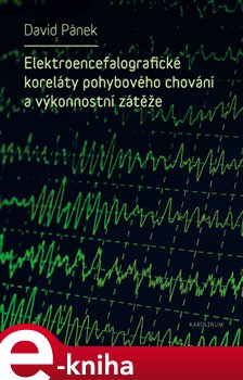 Levně Elektroencefalografické koreláty pohybového chování a výkonnostní zátěže - David Pánek e-kniha