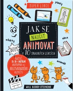 Levně Jak se naučit animovat v 10 snadných lekcích - Will Bishop-Stephens