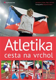 Atletika cesta na vrchol - Jaroslav Cícha, Eduard Erben, Petr Jelínek