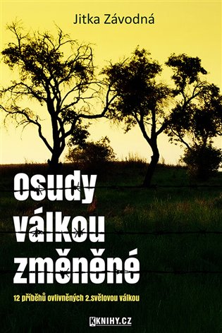 Osudy válkou změněné: 12 příběhů ovlivněných 2. světovou válkou - Jitka Závodná